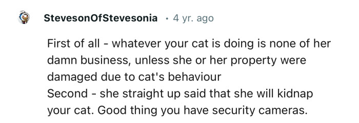 “Whatever your cat is doing is none of her damn business, unless she or her property were damaged.”