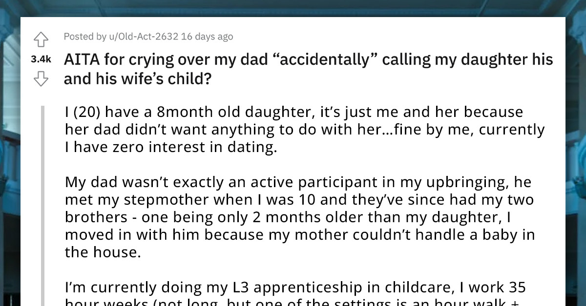 20-Year-Old Single Mom Left In Tears After Her Dad Referred To Her Daughter As His Daughter