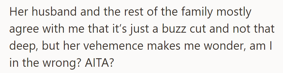 Family largely supports OP; views buzz cut as a minor issue. OP questions if they're in the wrong and seeks validation.