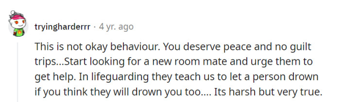 She should seek a new roommate and urge her current one to get professional help.