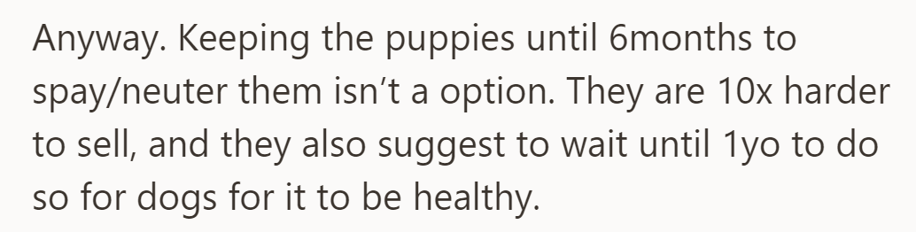 Delaying spaying/neutering until 6 months is not feasible; it makes it harder to sell. OP was advised to wait until 1 year for health.