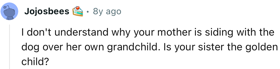 It’s unbelievable that OP’s mom cares more about the dog than her own grandchild