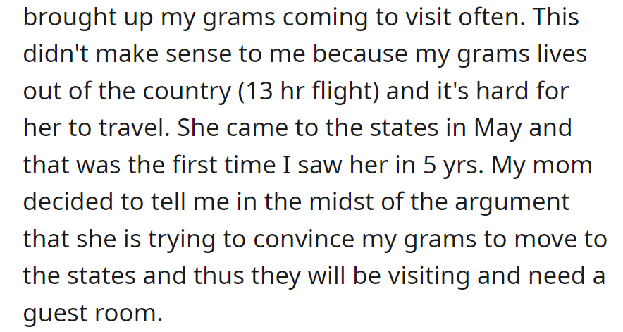 Mom insists on a guest room for Grandma, who visited after five years and lives abroad. Mom reveals a plan to convince Grandma to move, necessitating a guest room.