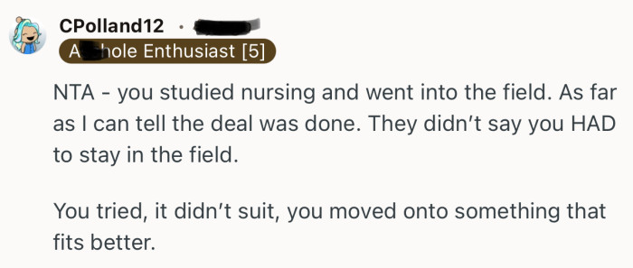 “NTA - you studied nursing and went into the field. As far as I can tell the deal was done.”