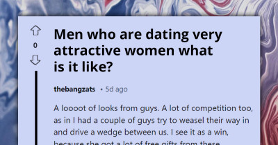What It's Like For Men Who Are Dating Very Attractive Women - Redditors Respond