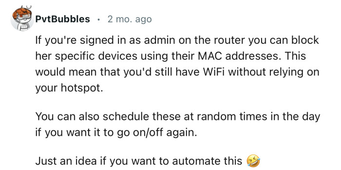 “If you're signed in as admin on the router, you can block her specific devices using their MAC addresses.”
