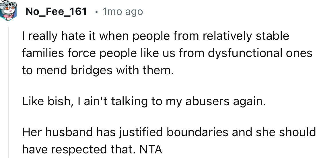 “I really hate it when people from relatively stable families force people like us from dysfunctional ones to mend bridges with them.”
