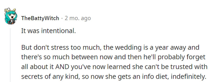 Intentional, indeed. But relax; with a year to go, he'll likely forget, and she's now earned herself an indefinite info diet.