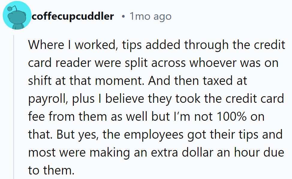Tips were split by shift, taxed, and possibly hit with a fee. Employees still earned extra!