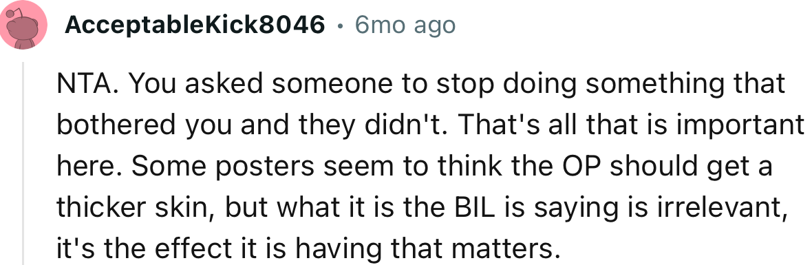 “NTA. You asked someone to stop doing something that bothered you, and they didn't.”