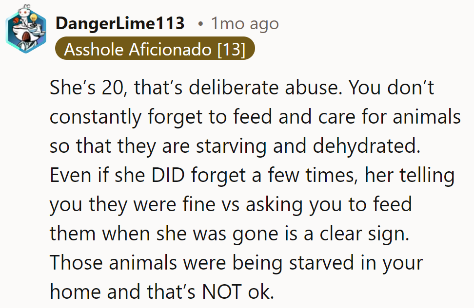 Exactly, age doesn't excuse neglect. If she can't remember to feed them, maybe she should stick to Tamagotchis.