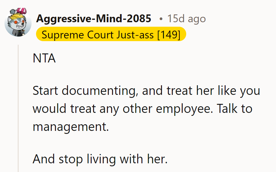 Document everything, treat her like any employee, talk to management, and move out already!