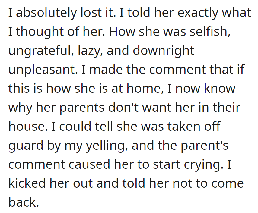 OP lost it, called her selfish, kicked her out, and told her not to return.