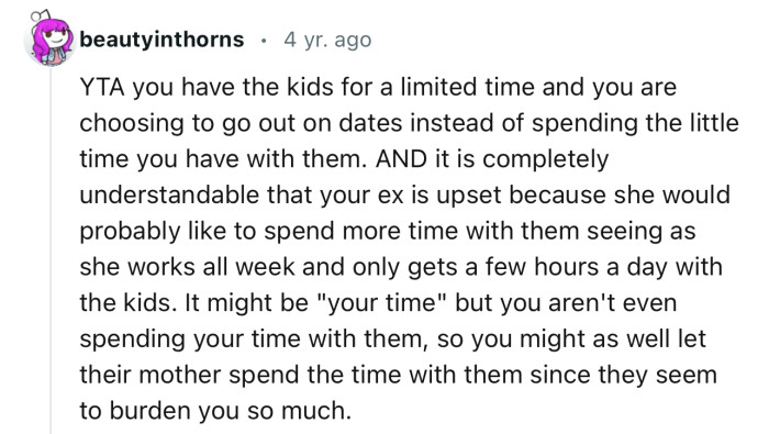 “You might as well let their mother spend the time with them since they seem to burden you so much.”