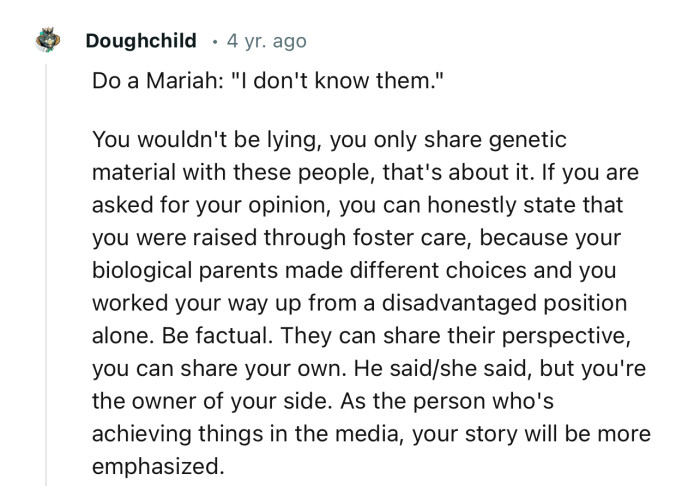 “If you are asked for your opinion, you can honestly state that you were raised through foster care.”