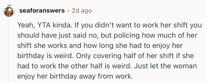 “Yeah, YTA kinda. If you didn’t want to work her shift you should have just said no.”