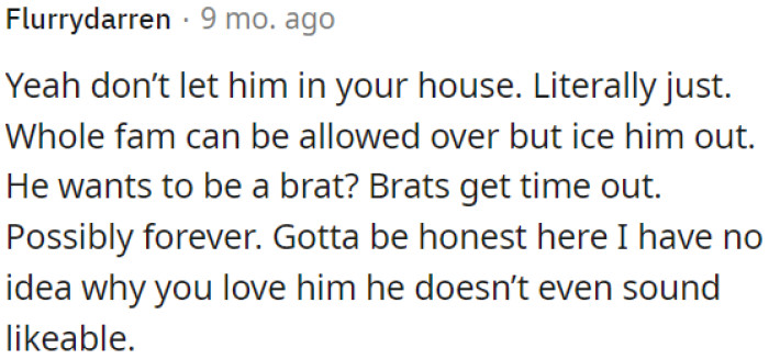 OP needs to maintain strict boundaries with him, even if it means excluding him from her home.