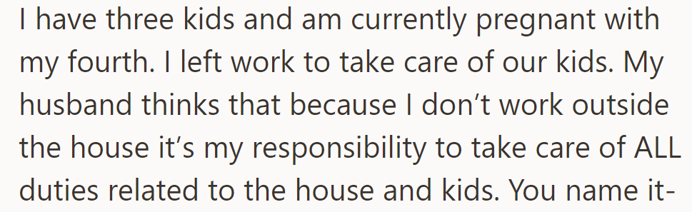 Mom of three, expecting fourth, left job for kids. Husband expects her to manage all home and childcare duties.