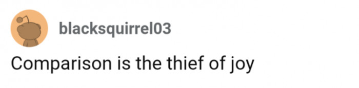 You can't be happy if you're comparing yourself to others