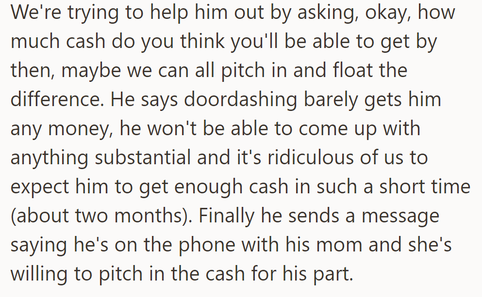 He couldn't contribute much due to low doordashing earnings, but his mom agreed to cover his expenses for the trip.