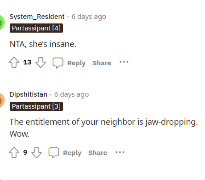 People do agree that the neighbor is pretty insane and just entitled to think that she can suggest something like this to OP.