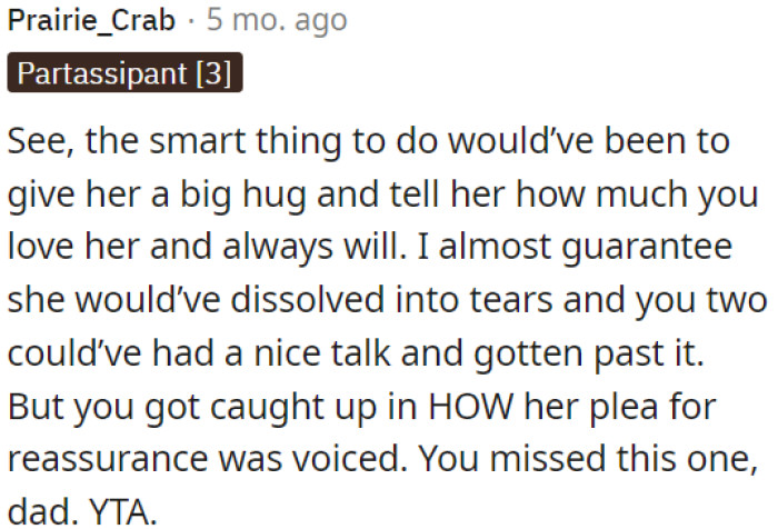 The wise choice would have been to hug her, express his love, and have a heart-to-heart talk.