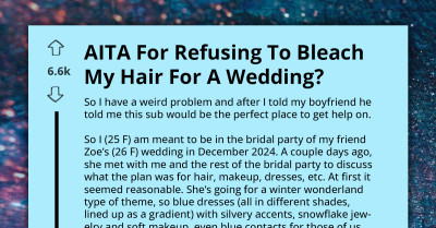 AITA For Refusing To Bleach My Hair For A Friend's Wedding