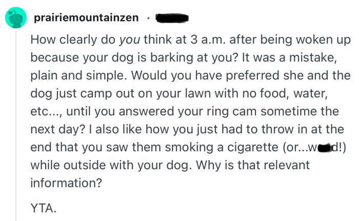 “It was a mistake, plain and simple. Would you have preferred she and the dog just camp out on your lawn with no food and water.”