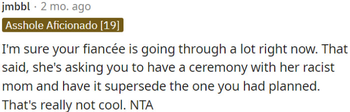 OP's fiancée is facing difficulties, but it's not okay for her to expect OP to prioritize a ceremony with her racist mom over the one they had planned