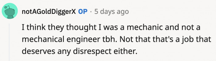 When they thought she was a mechanic and looked down on her, they were as tactless as they come.