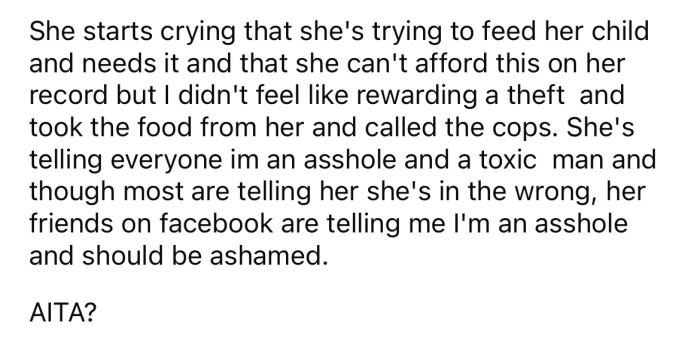 She began to cry and told the OP she needed the food for her child, but the OP called the police.