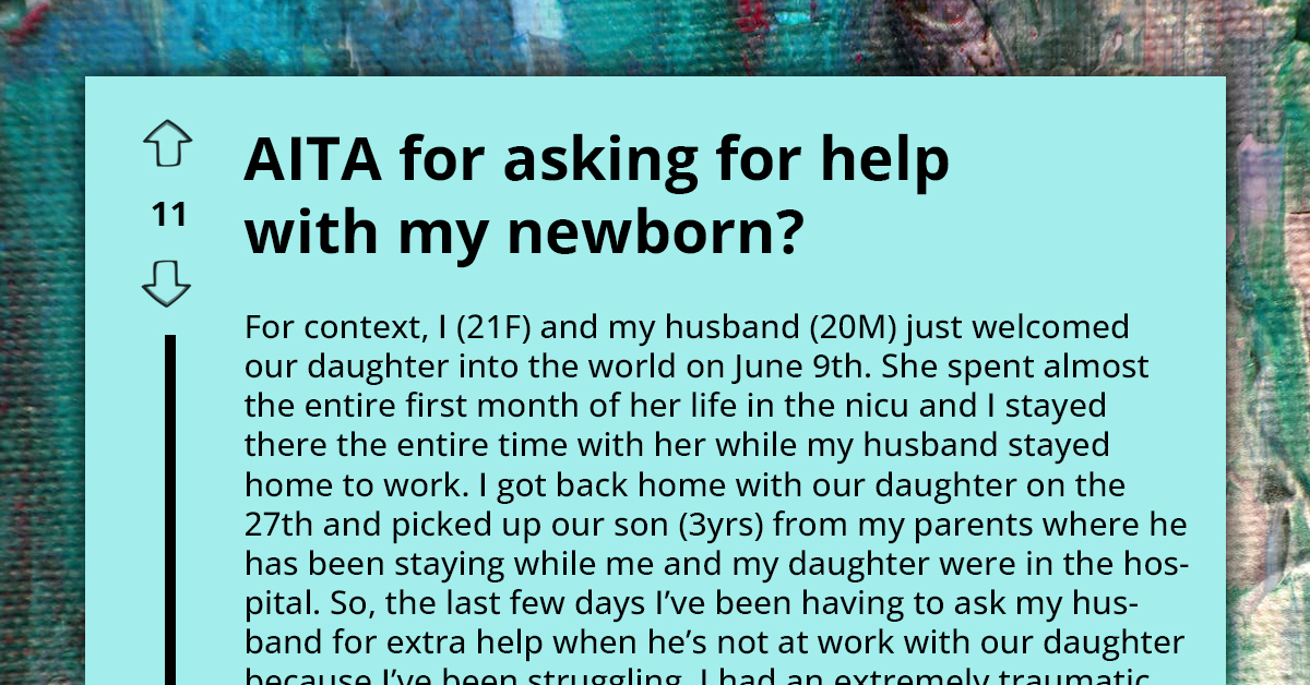 Mother With Newborn Wonders If She's The A-hole For Asking Her Husband Help To Care For Her Baby, Husband Believes His Only Responsibility Is To Earn For The Family