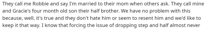 He mentions that they don't call him 'dad' or anything similar, and they are perfectly fine with that.