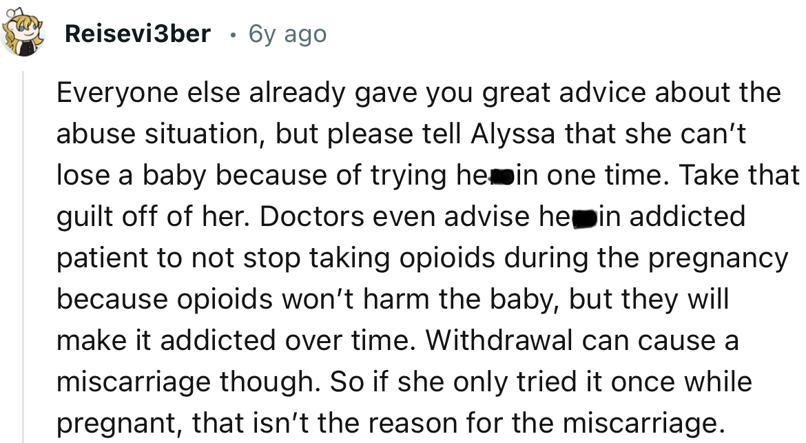“Please tell Alyssa that she can’t lose a baby because of trying heroin one time. Take that guilt off of her.”