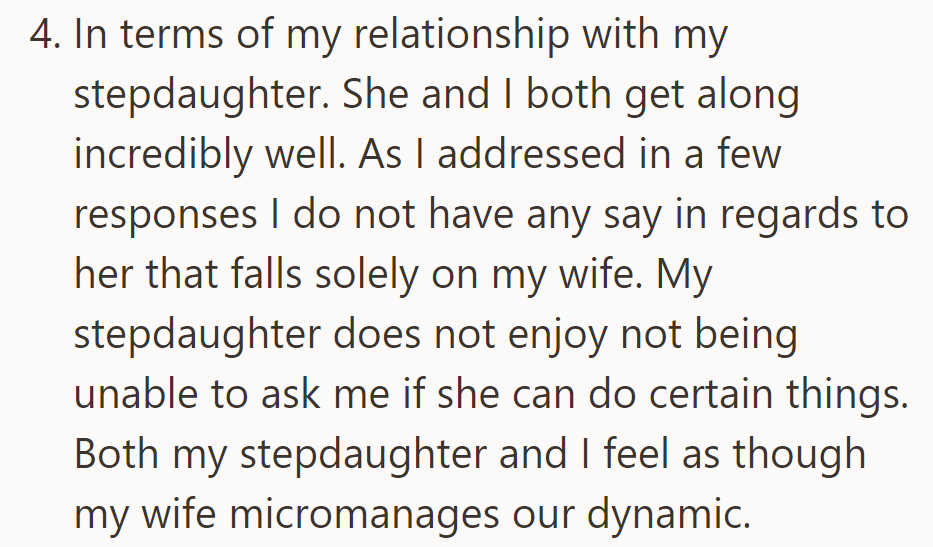 The stepdaughter and he bond well, but the wife has authority. She dislikes not seeking his approval and feels micromanaged by her wife.