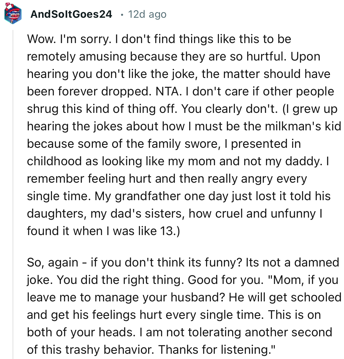 “Upon hearing you don't like the joke, the matter should have been forever dropped. NTA.”