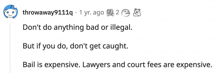 8. Legal fees will bankrupt the family, so don't do anything illegal
