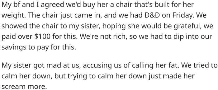 However, OP's 375 lb sister caused the couch to bend, so they purchased a chair that could support her weight.