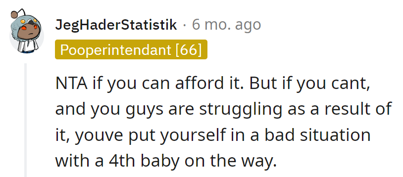 NTA if it's affordable, but dancing with a fourth baby and tight finances? Get ready for some financial acrobatics!