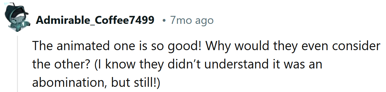 They should've stuck to the animated version.