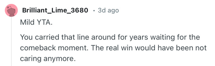 “You carried that line around for years waiting for the comeback moment.”