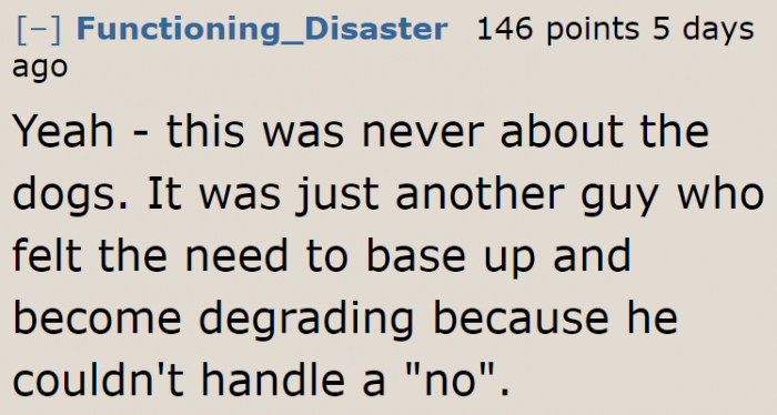 The guy's ego got hurt when the OP said no.