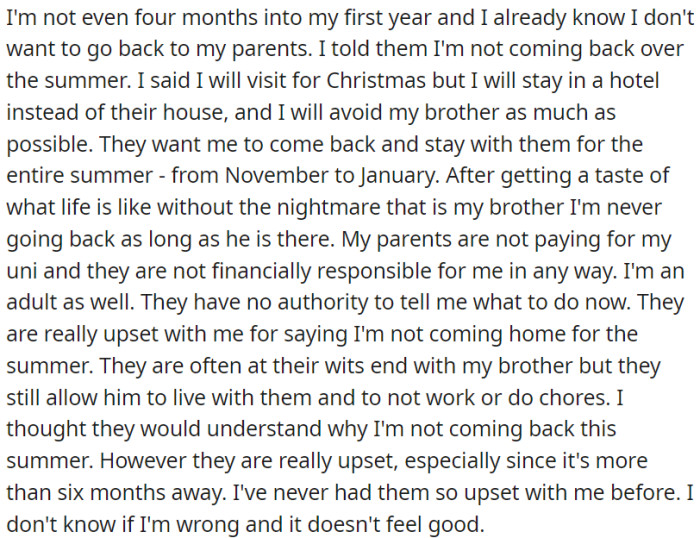 OP has decided not to go back to her parents' home; it's because of her difficult brother, and they're upset about it.