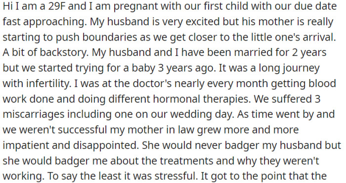 OP is pregnant with her first child after a long and emotionally challenging journey with infertility, including three miscarriages. The mother-in-law had been impatient and critical during the infertility treatments, making the process even more difficult for the couple.