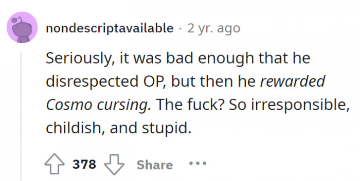 Irresponsible, childish, and stupid. OP’s dad did both the couple and Cosmo dirty.