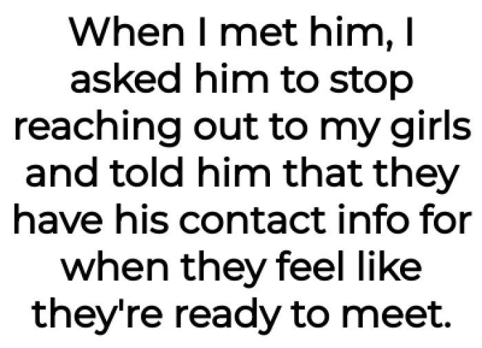 The OP told him that the girls have his contact and can call him when they are ready to meet him: