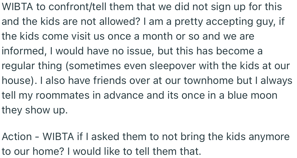 OP is contemplating confronting his roommate about this development and making it clear that it has to stop