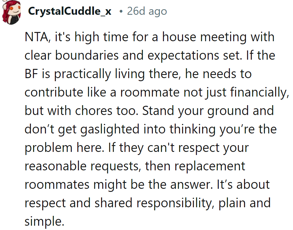 Boyfriend needs to chip in like a real roommate. Respect and responsibility or new roomies!