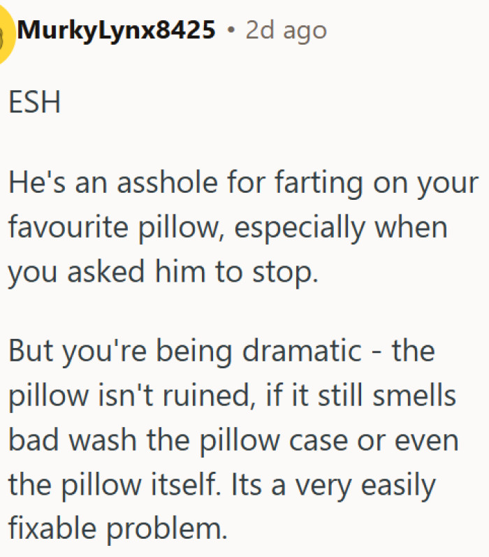 He farts on her pillow on purpose and shows no respect for her boundaries