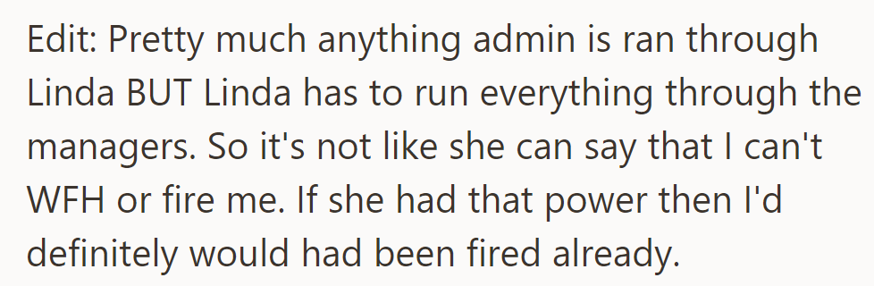 Most admin matters go through Linda, but she must defer to the managers for decisions.